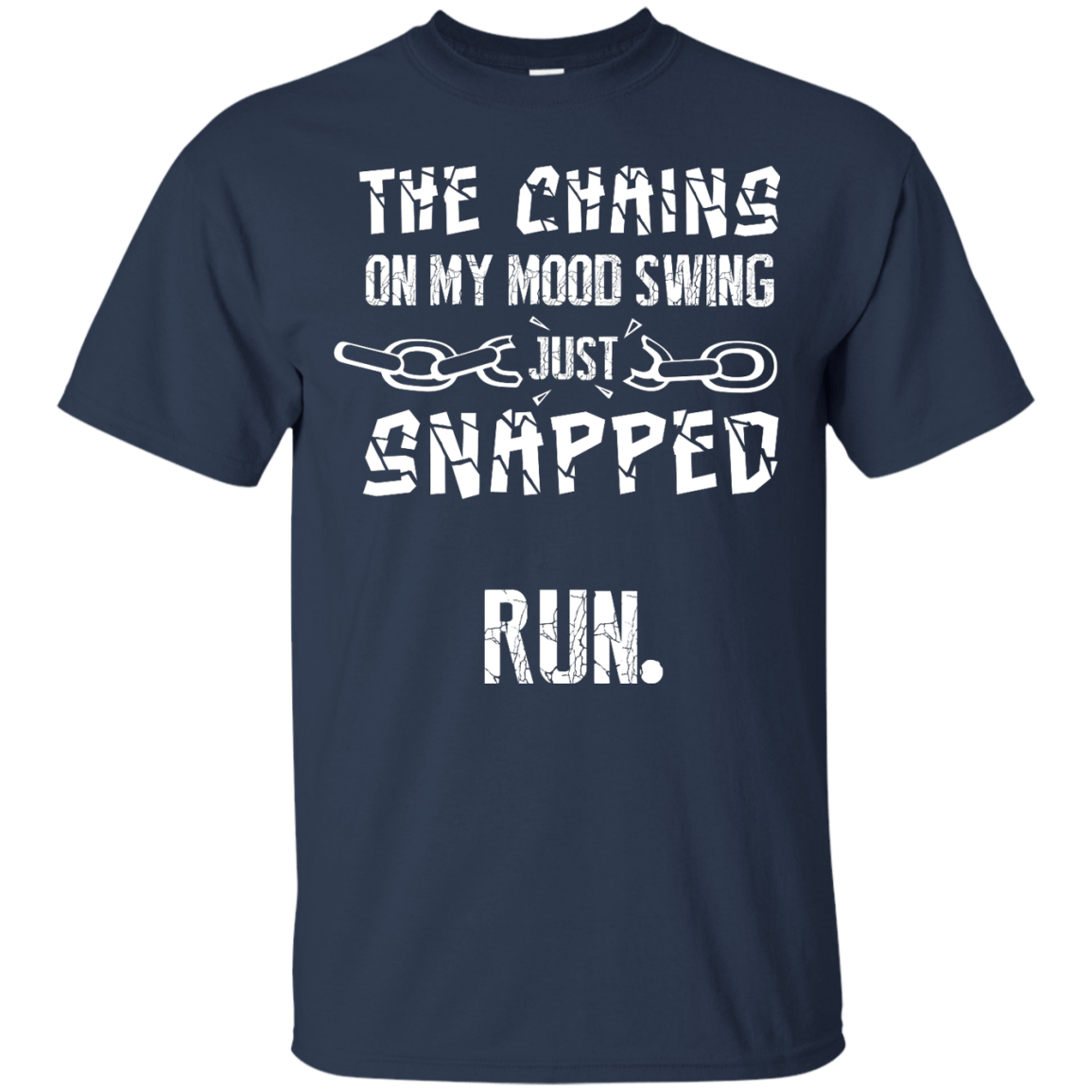 The Chains On My Mood Swing Just Snapped Run-T-Shirt & Hoodie-Classic T-Shirt-Navy