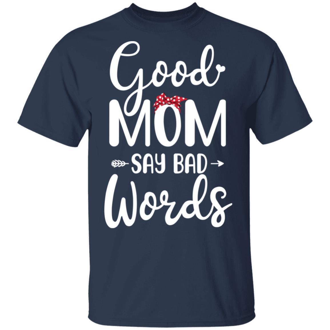 Good Moms Say Bad Words Funny Mothers Day Gifts-T-Shirt & Tank Top-Classic T-Shirt-Navy