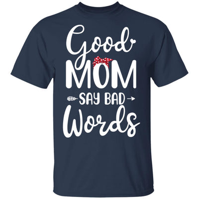 Good Moms Say Bad Words Funny Mothers Day Gifts-T-Shirt & Tank Top-Classic T-Shirt-Navy