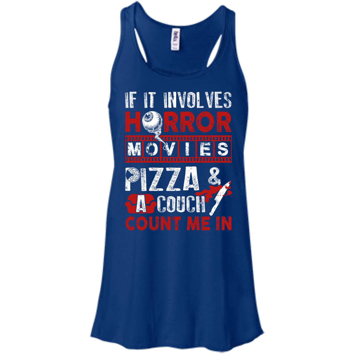 If It Involves Horror Movies, PIZZA, and a Couch Shirt-T-Shirt & Hoodie-Women's Flowy Racerback Tank-True Royal