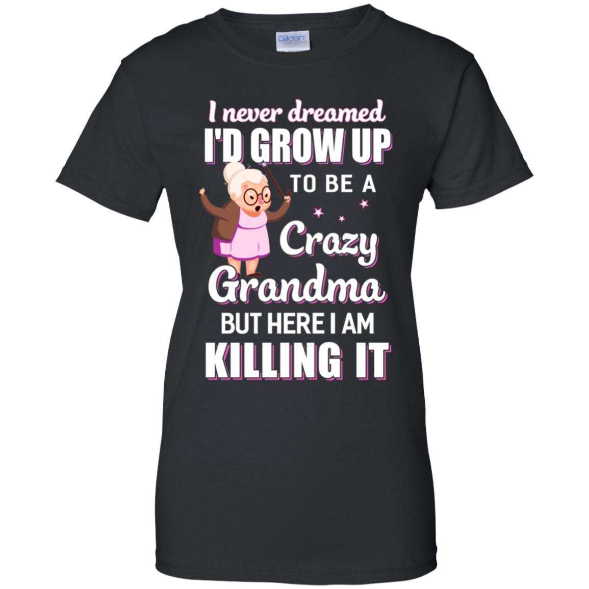 I Never Dreamed I'd Grow Up To Be A Crazy Grandma-T-Shirt & Hoodie-Women's T-Shirt-Black