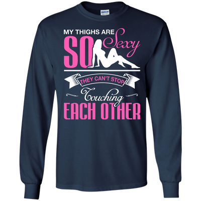 My Thighs Are So Sexy They Can't Stop Touching-T-Shirt & Hoodie-Long Sleeve T-Shirt-Navy