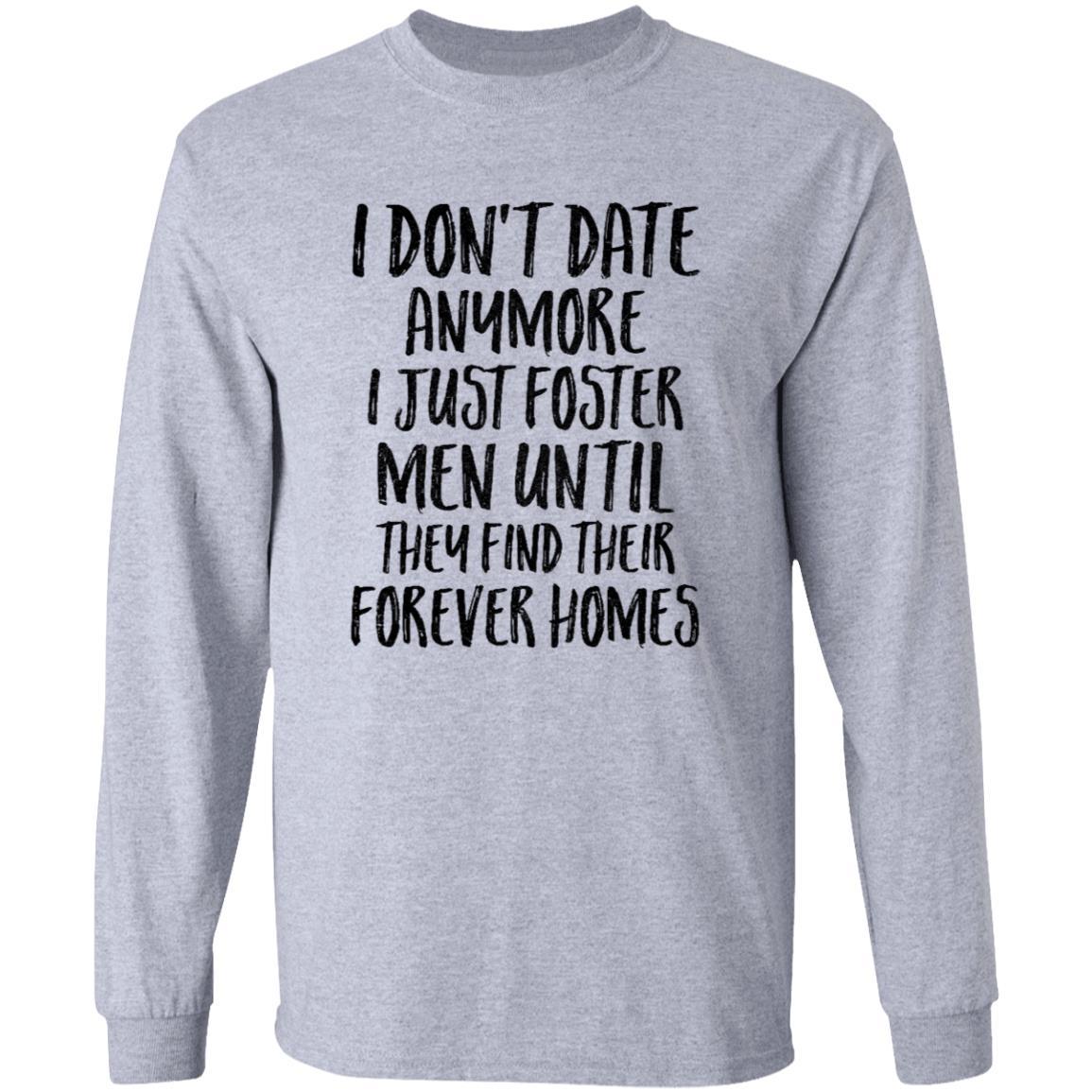 I Don't Date Anymore I Just Foster Men Until They Find-T-Shirt & Hoodie-Long Sleeve T-Shirt-Sport Grey