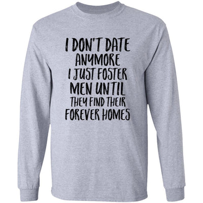 I Don't Date Anymore I Just Foster Men Until They Find-T-Shirt & Hoodie-Long Sleeve T-Shirt-Sport Grey
