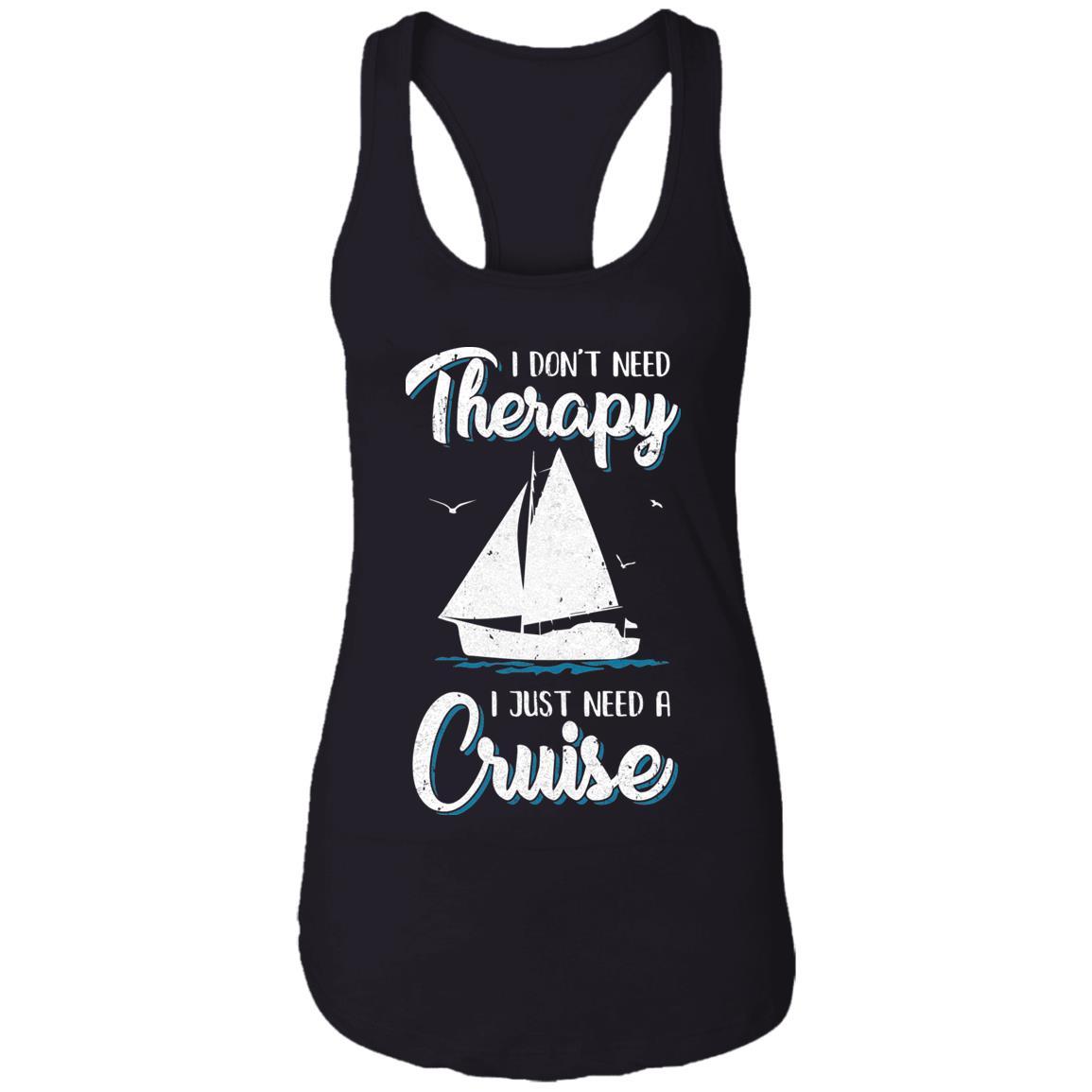 I Dont Need Therapy I Just Need A Cruise Sailboat Trip-T-Shirt & Tank Top-Women's Ideal Racerback Tank-Black