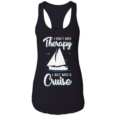 I Dont Need Therapy I Just Need A Cruise Sailboat Trip-T-Shirt & Tank Top-Women's Ideal Racerback Tank-Black
