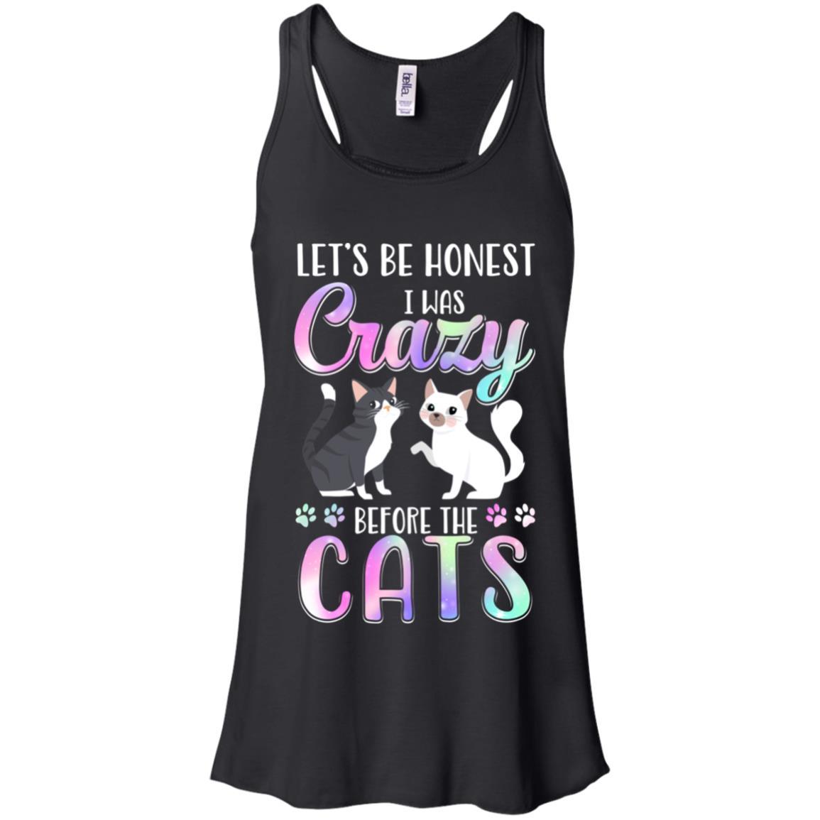 Let's Be Honest I Was Crazy Before The Cats