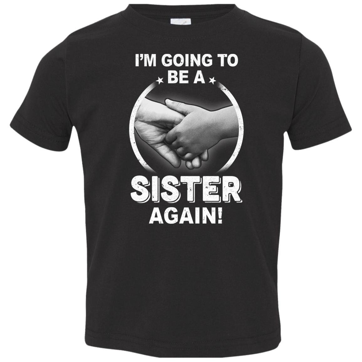 I'm Going To Be A Sister Again New Sister Youth-Youth Shirt-Toddler T-Shirt-Black