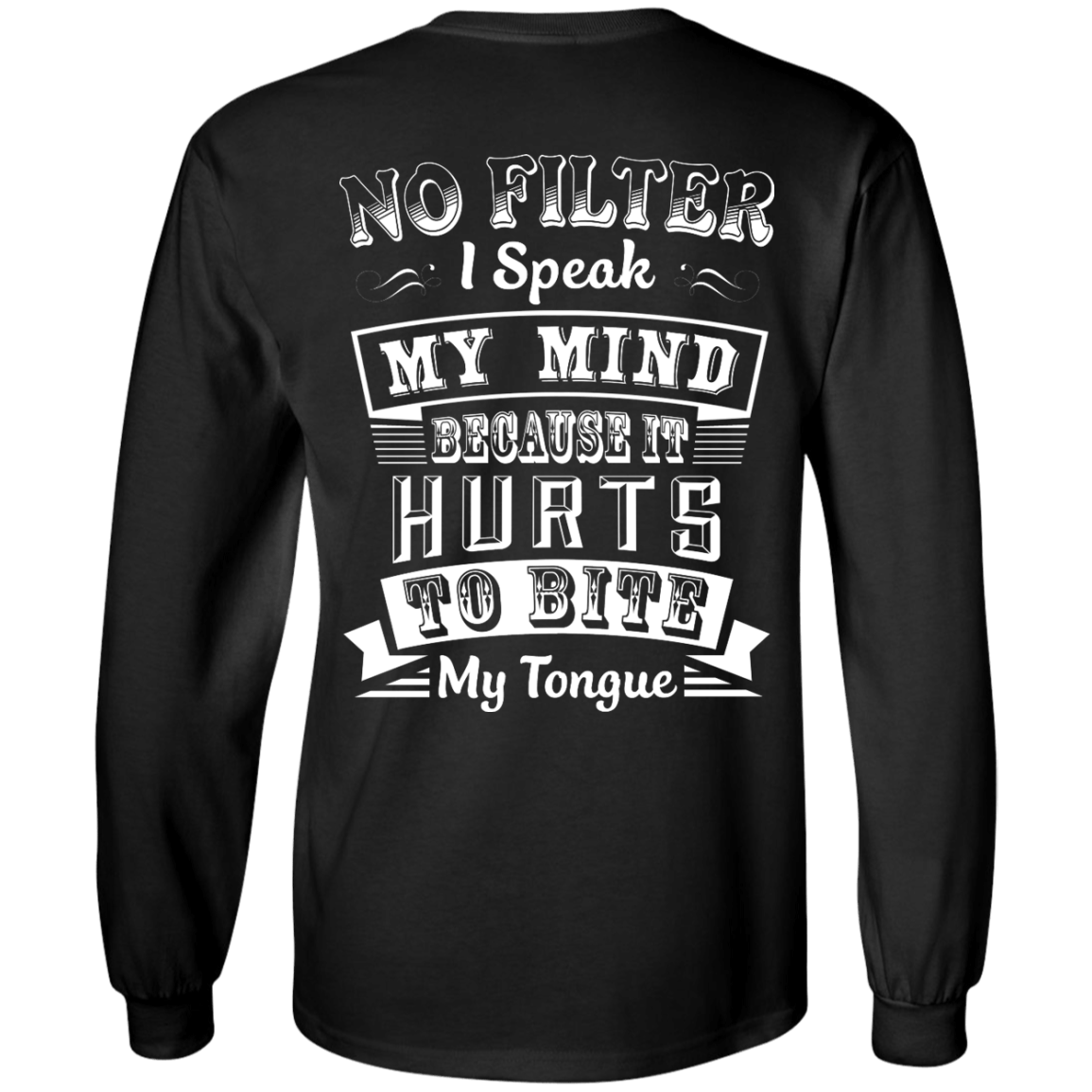 No Filter I Speak My Mind Because It Hurts To Bite My Tongue T-Shirt-T-Shirt & Hoodie-Long Sleeve T-Shirt-Black