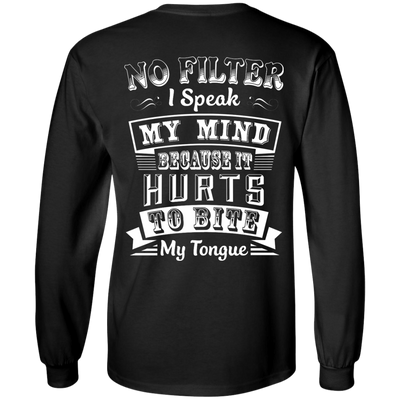 No Filter I Speak My Mind Because It Hurts To Bite My Tongue T-Shirt-T-Shirt & Hoodie-Long Sleeve T-Shirt-Black