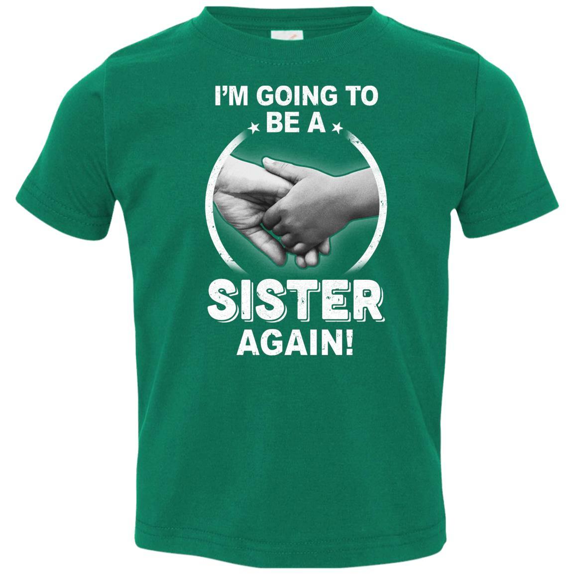 I'm Going To Be A Sister Again New Sister Youth-Youth Shirt-Toddler T-Shirt-Kelly