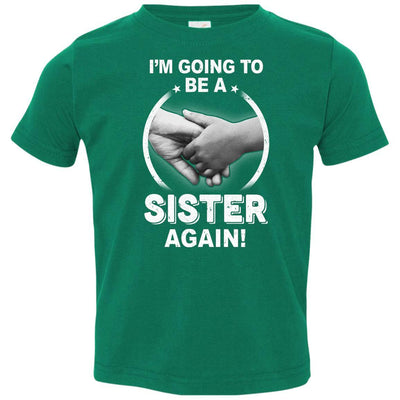 I'm Going To Be A Sister Again New Sister Youth-Youth Shirt-Toddler T-Shirt-Kelly