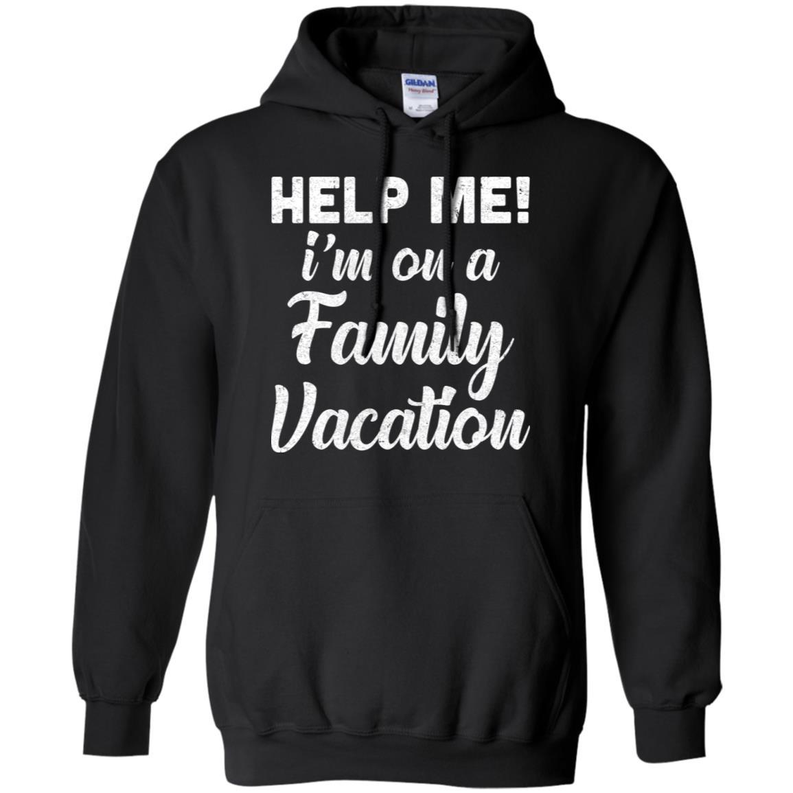 Help Me I'm On A Family Vacation Funny Travel Gift-T-Shirt & Hoodie-Pullover Hoodie-Black