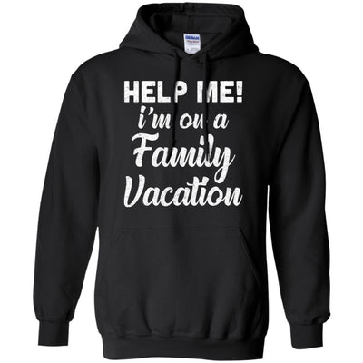 Help Me I'm On A Family Vacation Funny Travel Gift-T-Shirt & Hoodie-Pullover Hoodie-Black