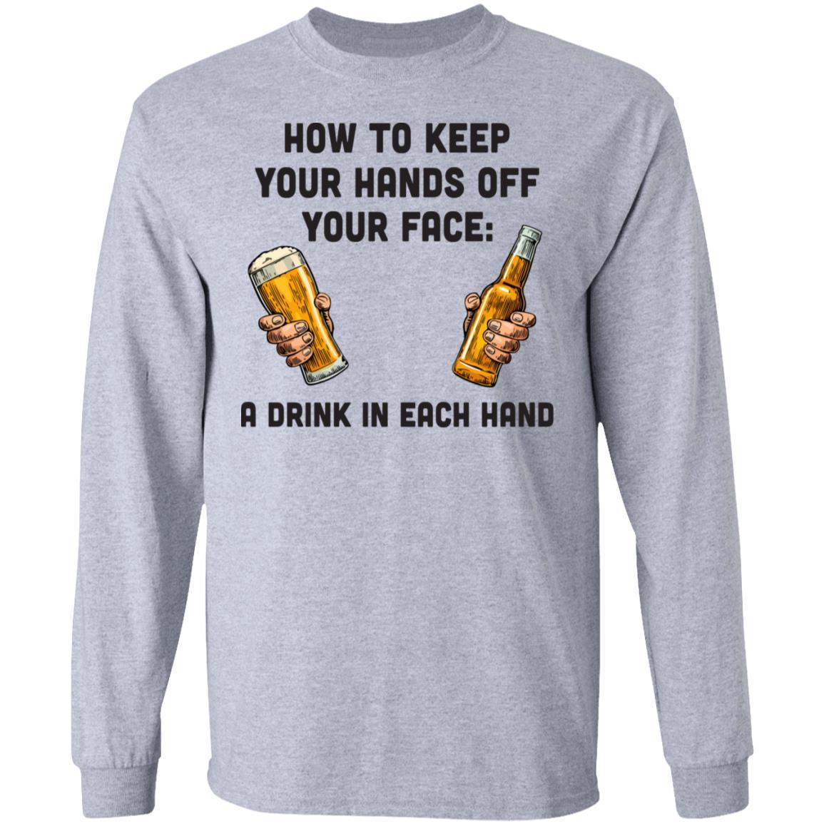 How To Keep Your Hands Off Your Face Funny Beer Quarantine-T-Shirt & Hoodie-Long Sleeve T-Shirt-Sport Grey