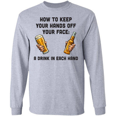 How To Keep Your Hands Off Your Face Funny Beer Quarantine-T-Shirt & Hoodie-Long Sleeve T-Shirt-Sport Grey