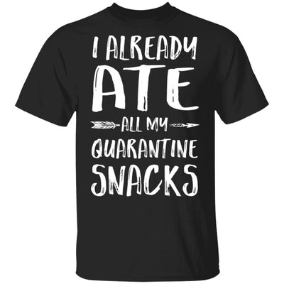 I Already Ate All My Quarantine Snacks-T-Shirt & Tank Top-Classic T-Shirt-Black
