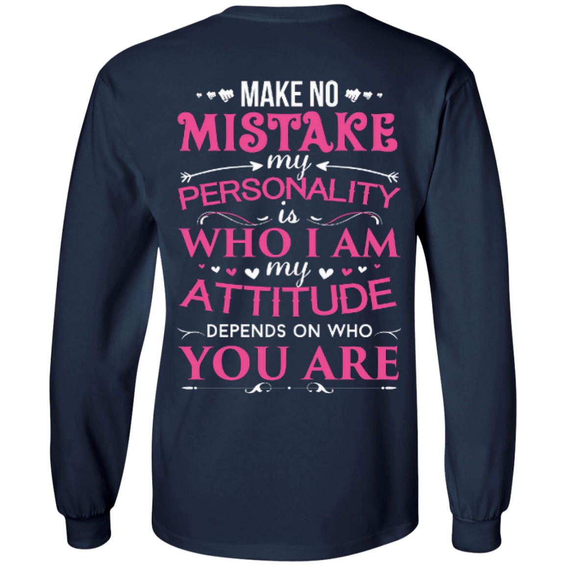 Make No Mistake My Attitude Depens On Who You Are-T-Shirt & Hoodie-Long Sleeve T-Shirt-Navy
