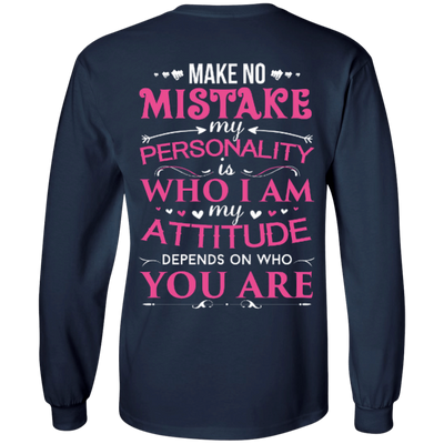 Make No Mistake My Attitude Depens On Who You Are-T-Shirt & Hoodie-Long Sleeve T-Shirt-Navy