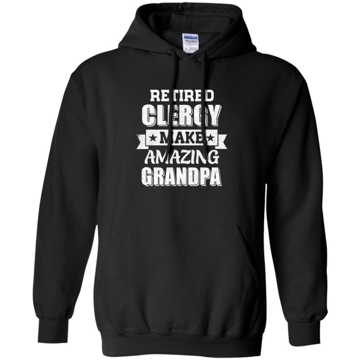 Funny Retired Clergy Make Amazing Grandpa Gifts-T-Shirt & Hoodie-Pullover Hoodie-Black