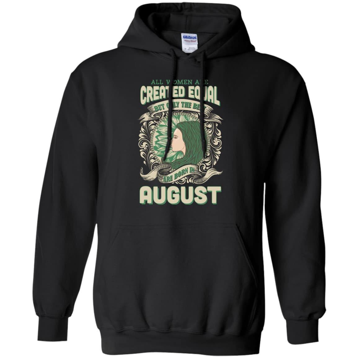 All Women Are Created Equal The Best Born In AUGUST-T-Shirt & Hoodie-Pullover Hoodie-Black