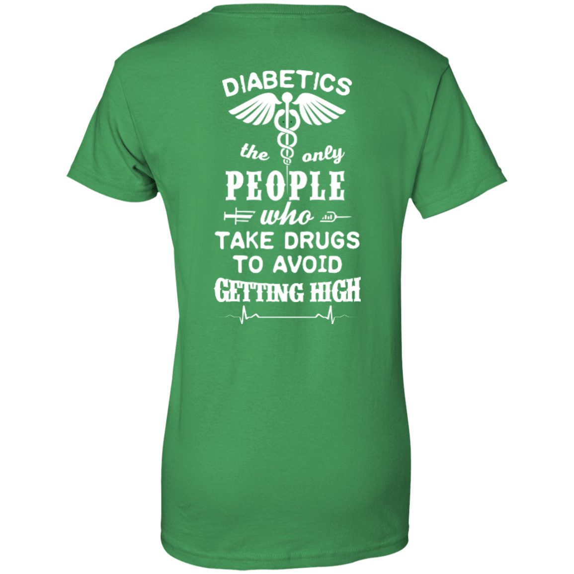 Who Take Drugs To Avoid Diabetics-T-Shirt & Hoodie-Women's T-Shirt-Irish Green