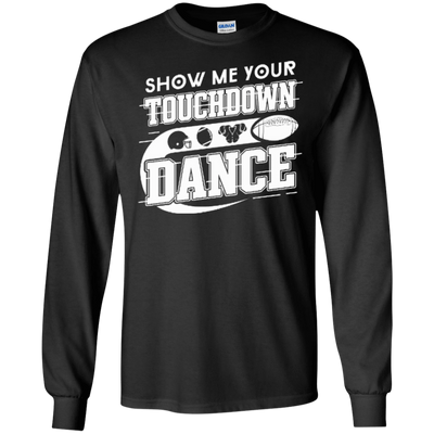 Show Me Your Touchdown Dance-T-Shirt & Hoodie-Long Sleeve T-Shirt-Black