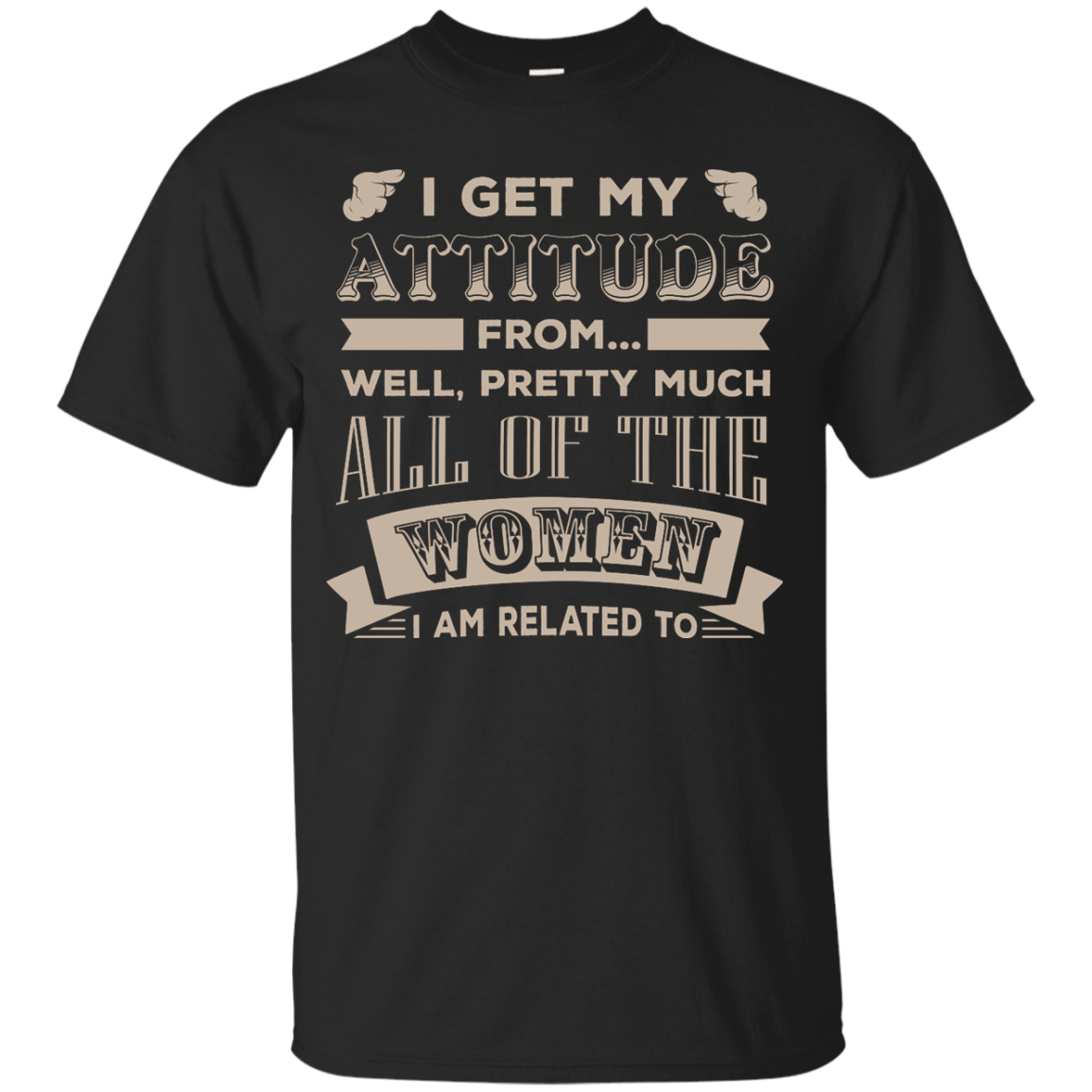 I Get My Attitude From Well Pretty Much All Women T Shirt-T-Shirt & Hoodie-Youth Custom Ultra Cotton Tee-Black