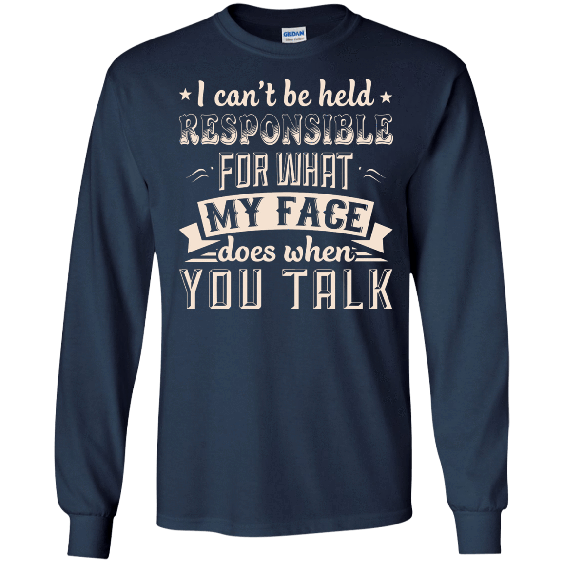 I Can't Be Held Responsible For My Face When You Talk-T-Shirt & Hoodie-Long Sleeve T-Shirt-Navy