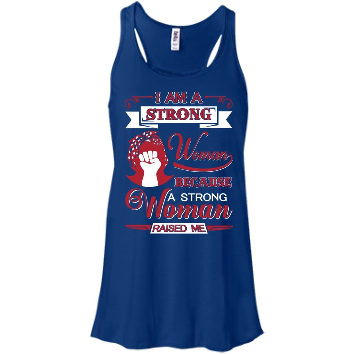 I Am A Strong Woman Because A Strong Woman Raised Me-T-Shirt & Hoodie-Women's Flowy Racerback Tank-True Royal