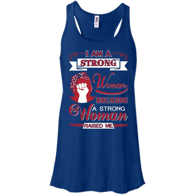 I Am A Strong Woman Because A Strong Woman Raised Me-T-Shirt & Hoodie-Women's Flowy Racerback Tank-True Royal
