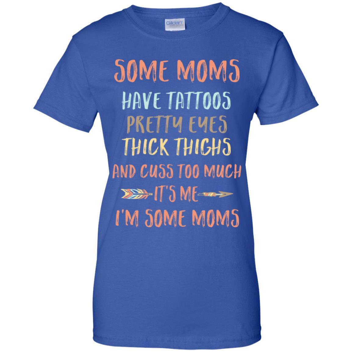Some Moms Have Tattoos Pretty Eyes Thick Thighs-T-Shirt & Tank Top-Women's T-Shirt-Royal