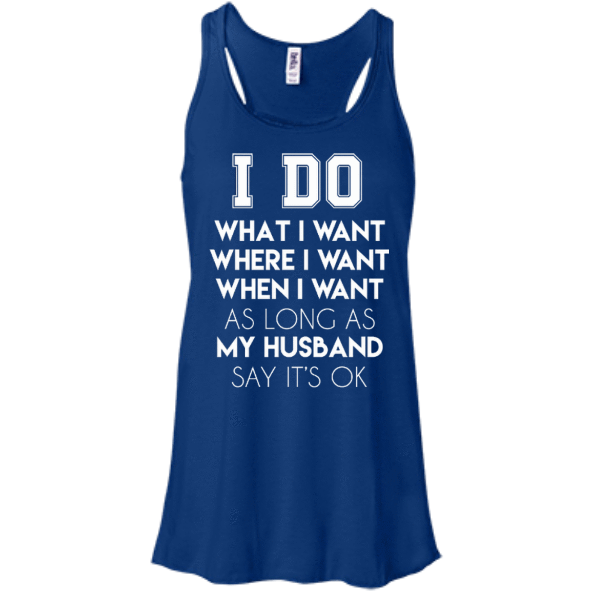 I Do What I Want As Long As My Husband Say It's Ok-T-Shirt & Hoodie-Women's Flowy Racerback Tank-True Royal
