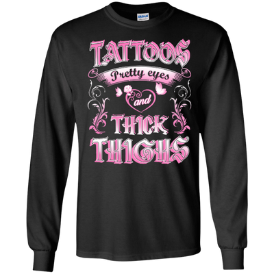 Tattoos Pretty Eyes And Thick Thighs-T-Shirt & Hoodie-Long Sleeve T-Shirt-Black