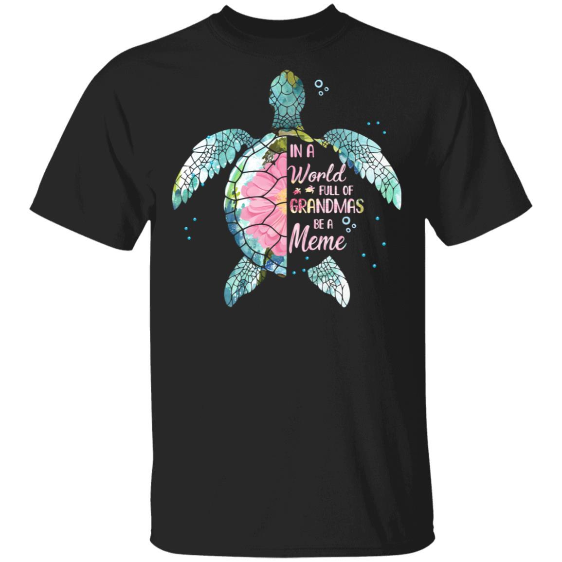 In A World Full Of Grandmas Be A Turtle Meme Mothers Day