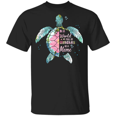 In A World Full Of Grandmas Be A Turtle Meme Mothers Day-T-Shirt & Hoodie-Classic T-Shirt-Black