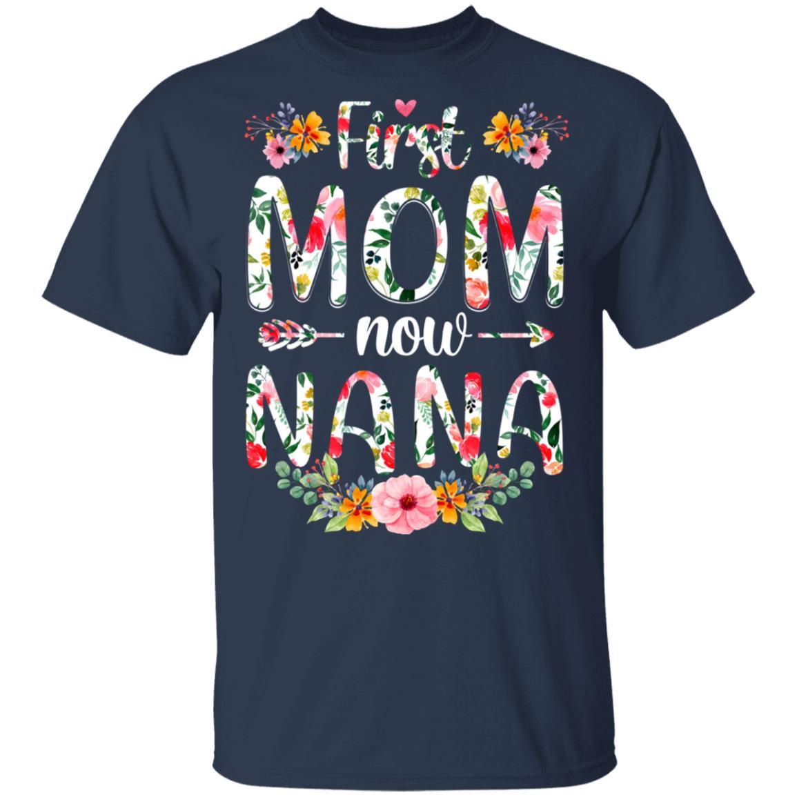 First Mom Now Nana Funny New Nana Mother's Day Gifts-T-Shirt & Hoodie-Classic T-Shirt-Navy