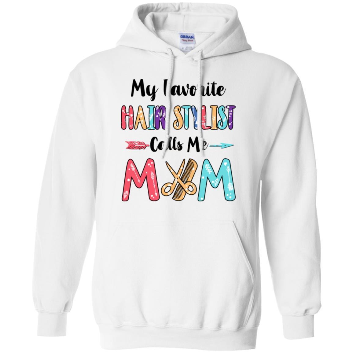 My Favorite Hair Stylist Calls Me Mom Mothers Day Gift-T-Shirt & Hoodie-Pullover Hoodie-White