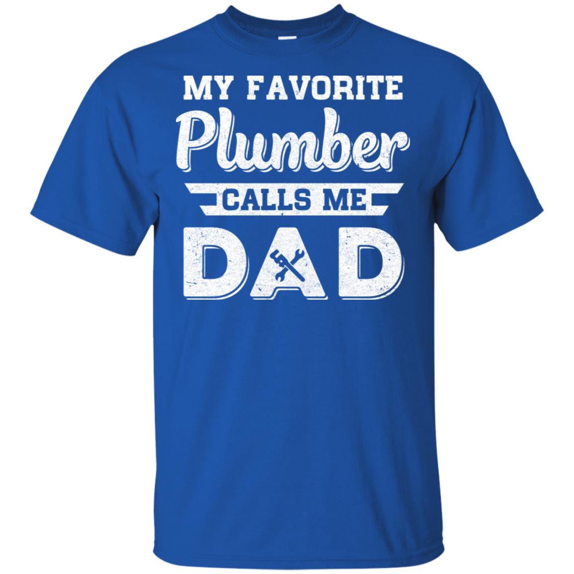 My Favorite Plumber Calls Me Dad Fathers Day Gifts-T-Shirt & Hoodie-Classic T-Shirt-Royal