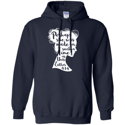 Perhaps She Was Made For Such A Time As This Esther 4:14-T-Shirt & Hoodie-Pullover Hoodie-Navy