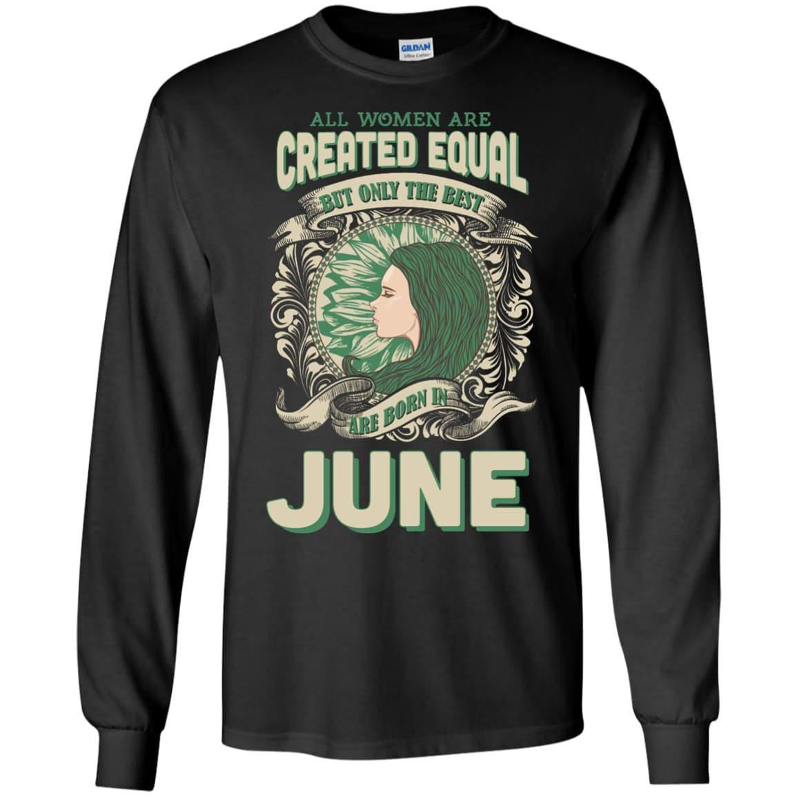 All Women Are Created Equal The Best Born In JUNE-T-Shirt & Hoodie-Long Sleeve T-Shirt-Black