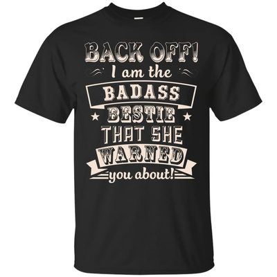 Back Off I'm The Badass Bestie That She Warned You About-T-Shirt & Hoodie-Classic T-Shirt-Black