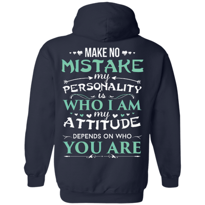 Make No Mistake My Attitude Depens On Who You Are-T-Shirt & Hoodie-Pullover Hoodie-Navy
