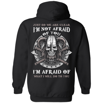Viking I Am Not Afraid Of You I Am Afraid Of What I Will Do To You-T-Shirt & Hoodie-Pullover Hoodie-Black