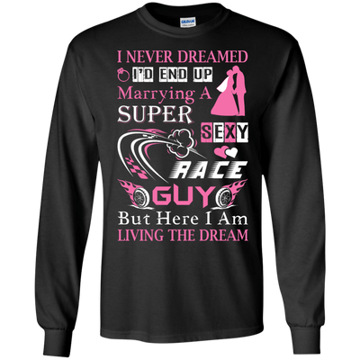 Marrying To A Super Sexy Race Guy-T-Shirt & Hoodie-Long Sleeve T-Shirt-Black