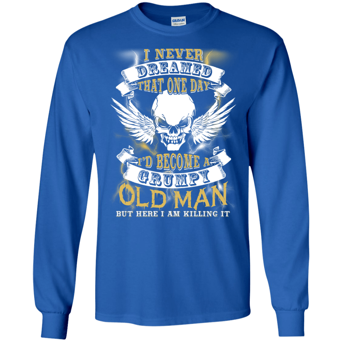 I Never Dreamed That One Day I'd Become A Grumpy Old Man-T-Shirt & Hoodie-Long Sleeve T-Shirt-Royal