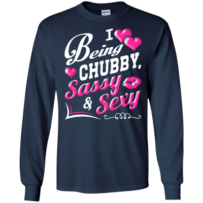 I Love Being Chubby Sassy And Sexy-T-Shirt & Hoodie-Long Sleeve T-Shirt-Navy