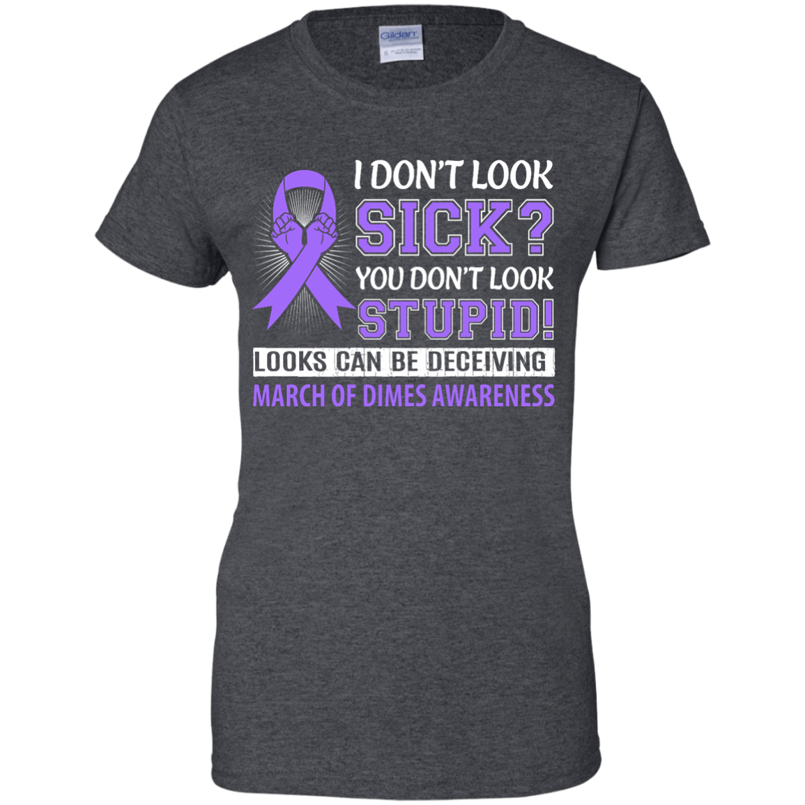 I Don't Look Sick March Of Dimes Awareness-T-Shirt & Hoodie-Women's T-Shirt-Dark Heather