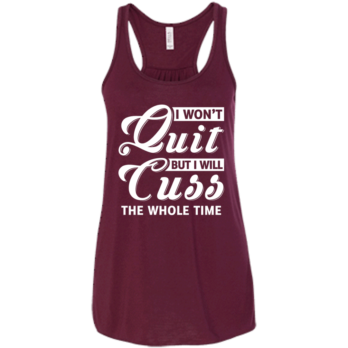 I Won't Quit But I Will Cuss The Whole Time-T-Shirt & Tank Top-Women's Flowy Racerback Tank-Maroon