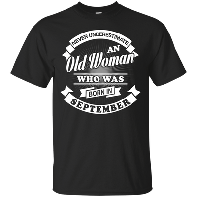 Never Underestimate An Old Woman Who Was Born In September-T-Shirt & Hoodie-Classic T-Shirt-Black